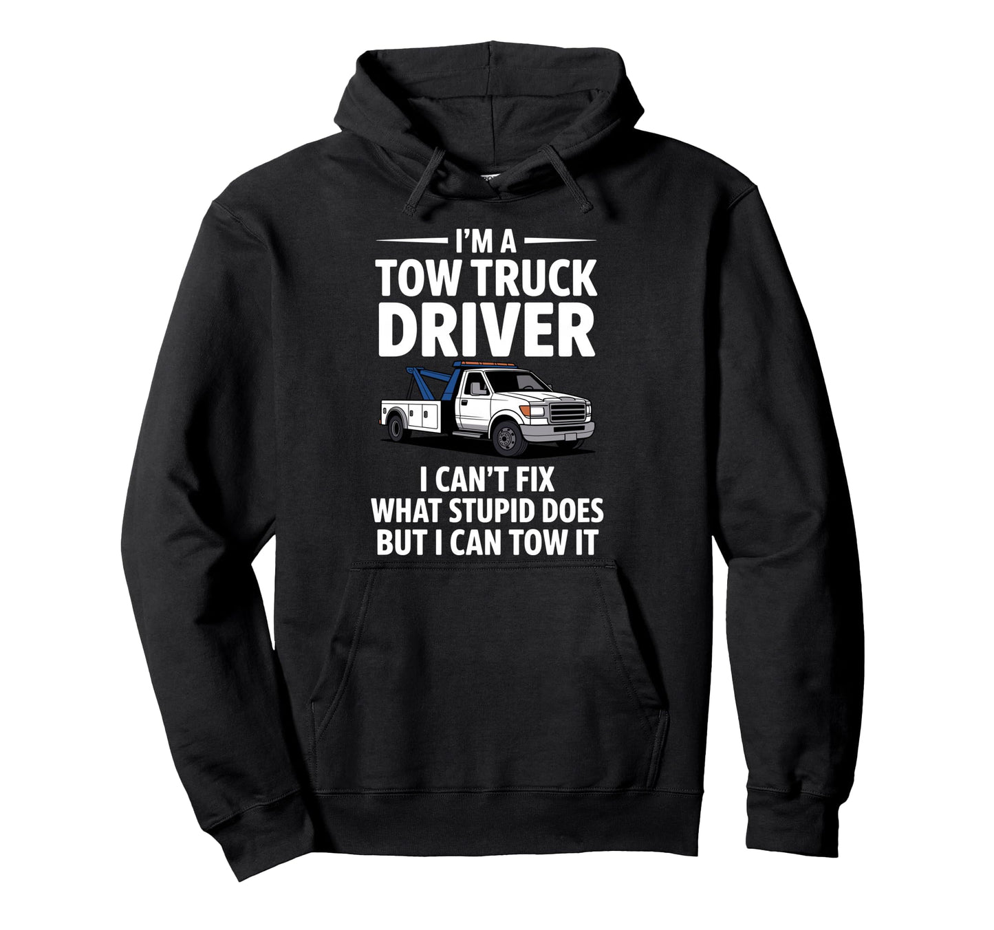 Funny Tow Truck Driver Tow Truck Driver Hoodie - Custom Art Print Men Women - T-Shirt, Sweatshirt, Hoodie