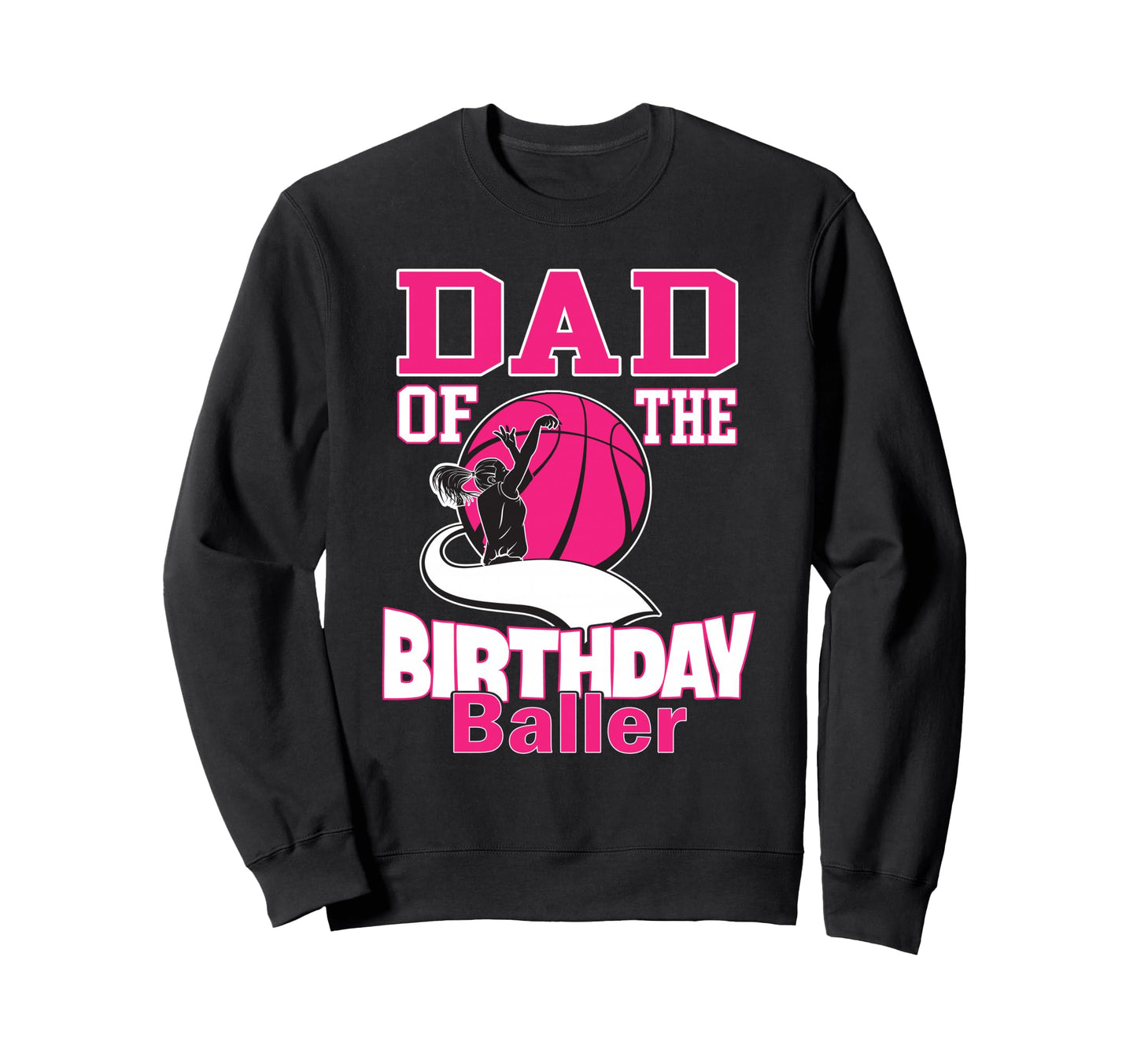 Dad Birthday Baller Basketball Sweatshirt - Casual Everyday Wear Unisex - T-Shirt, Sweatshirt, Hoodie