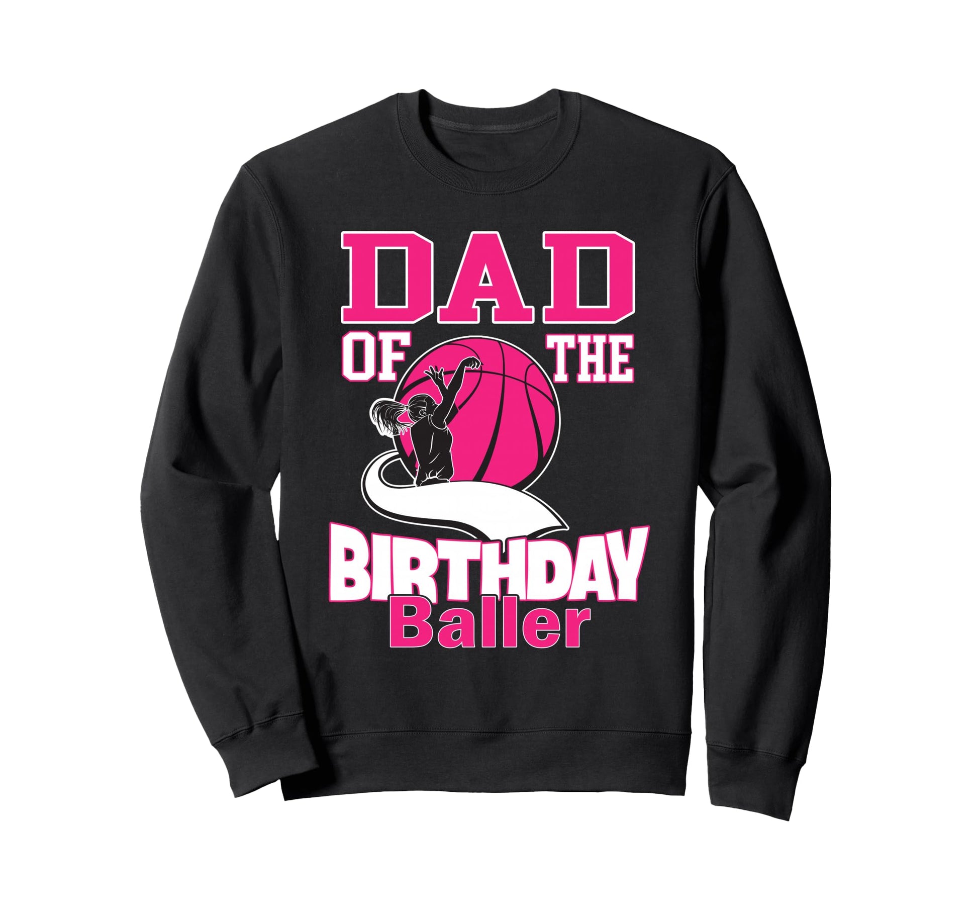 Dad Birthday Baller Basketball Sweatshirt - Casual Everyday Wear Unisex - T-Shirt, Sweatshirt, Hoodie