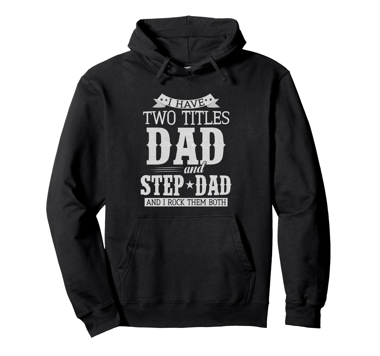 I Have Two Titles Dad And Step Dad Hoodie - Custom Art Print for Adults - T-Shirt, Sweatshirt, Hoodie