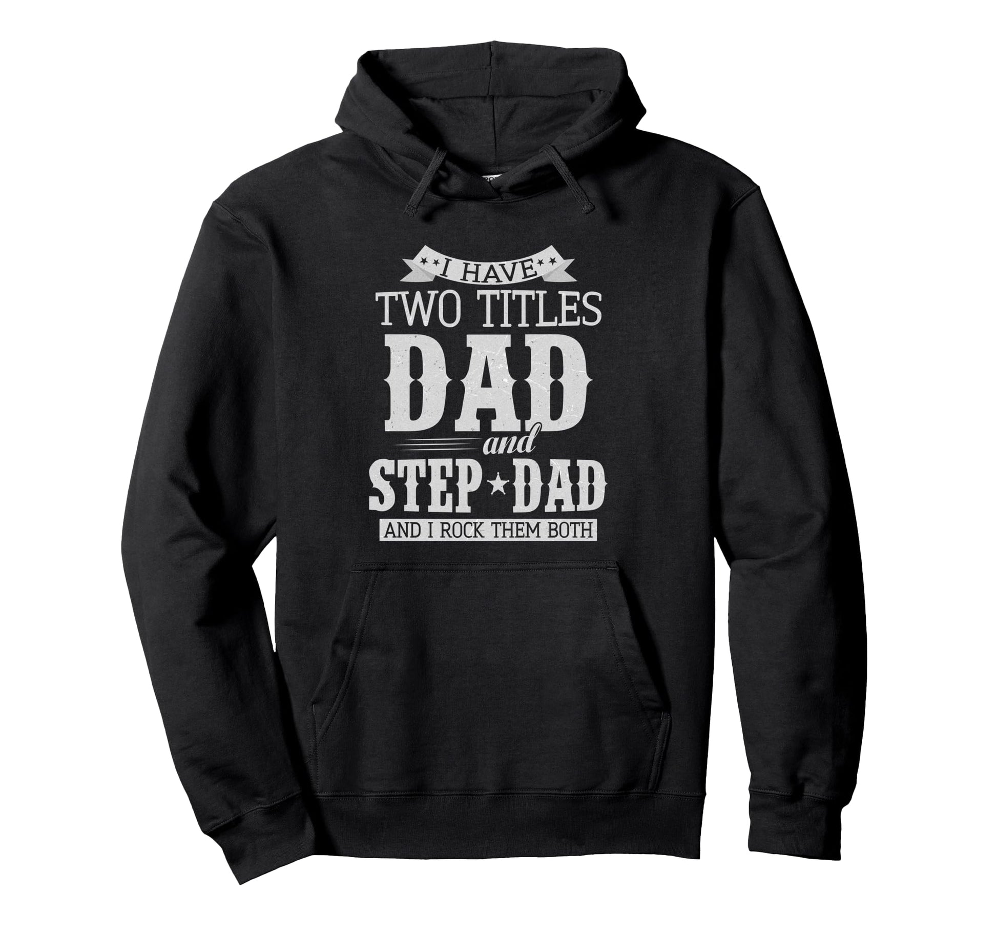 I Have Two Titles Dad And Step Dad Hoodie - Custom Art Print for Adults - T-Shirt, Sweatshirt, Hoodie