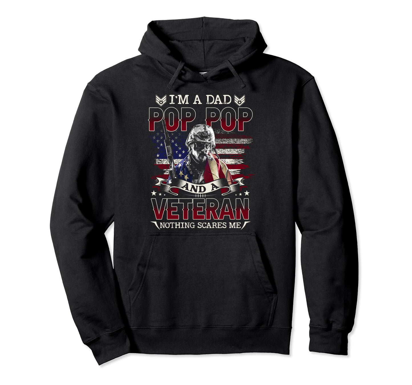 Im Dad Pop Pop And Veteran Nothing Scares Hoodie - Graphic Print Men Women - T-Shirt, Sweatshirt, Hoodie