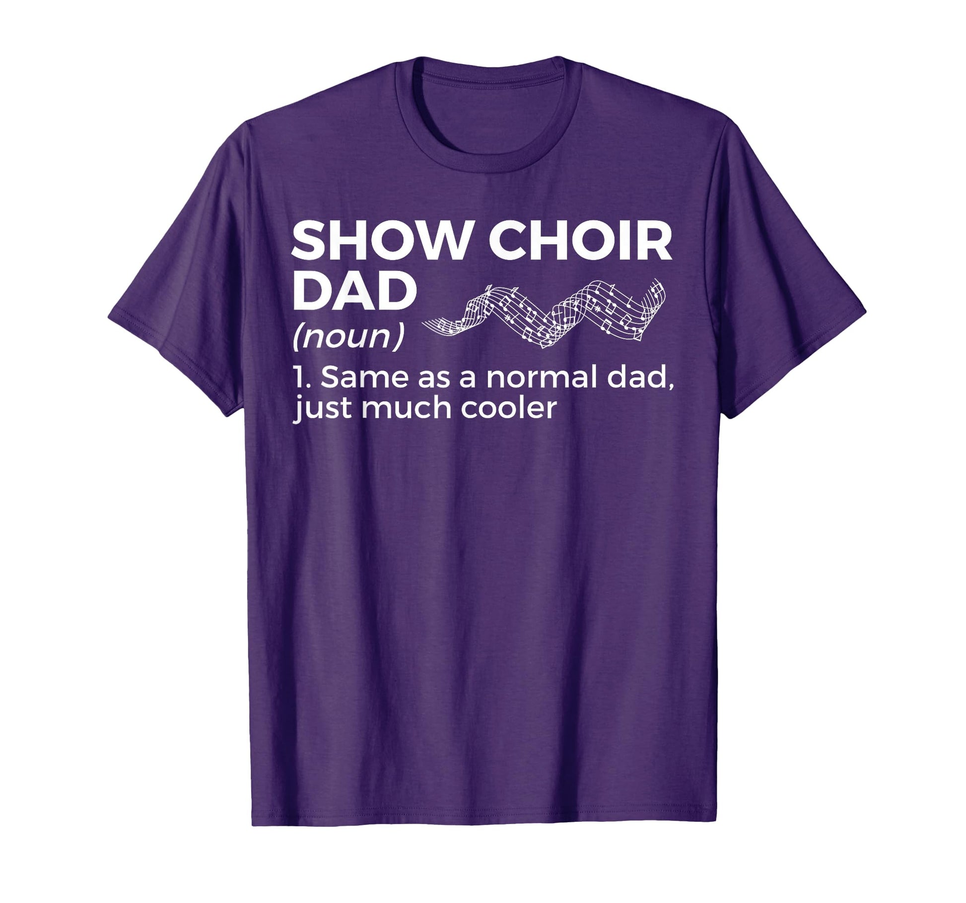 Show Choir Dad Definition Singing T-Shirt - Fun Novelty Design for Adults - T-Shirt, Sweatshirt, Hoodie