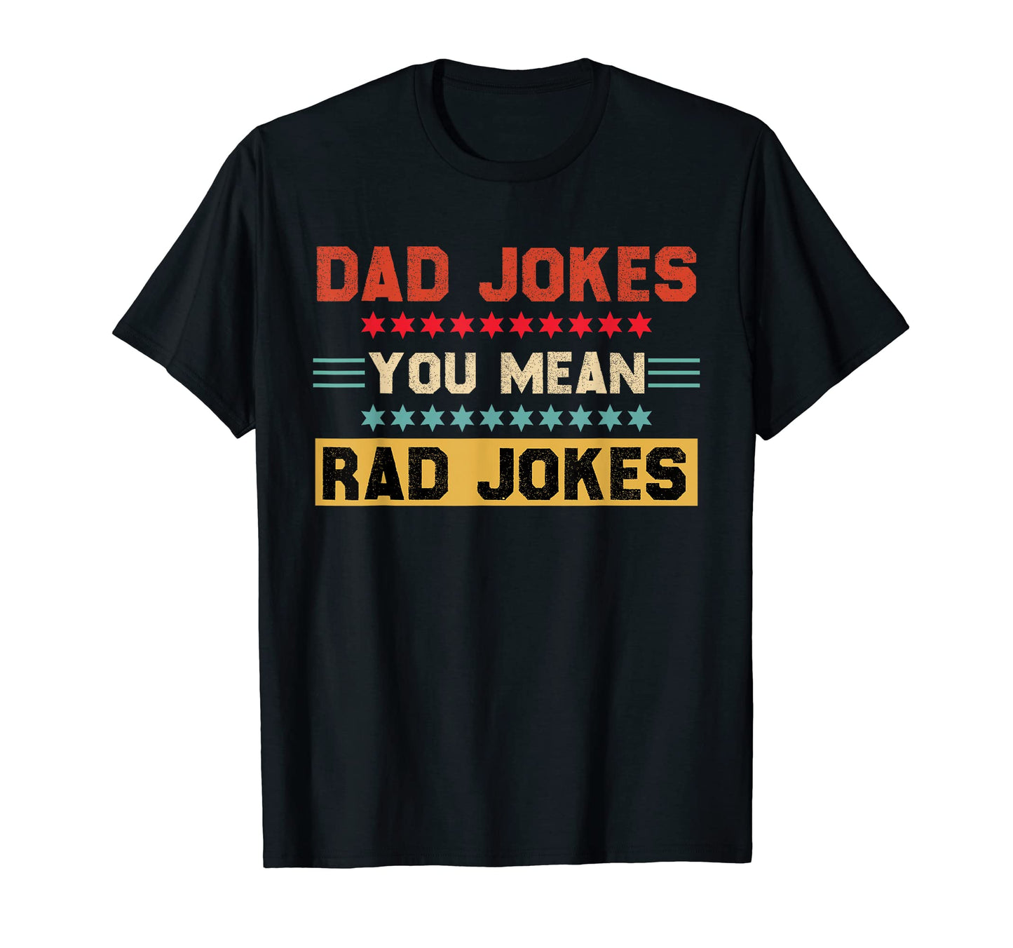 Dad Jokes You Mean Rad Jokes Funny T-Shirt - Graphic Print Men Women - T-Shirt, Sweatshirt, Hoodie