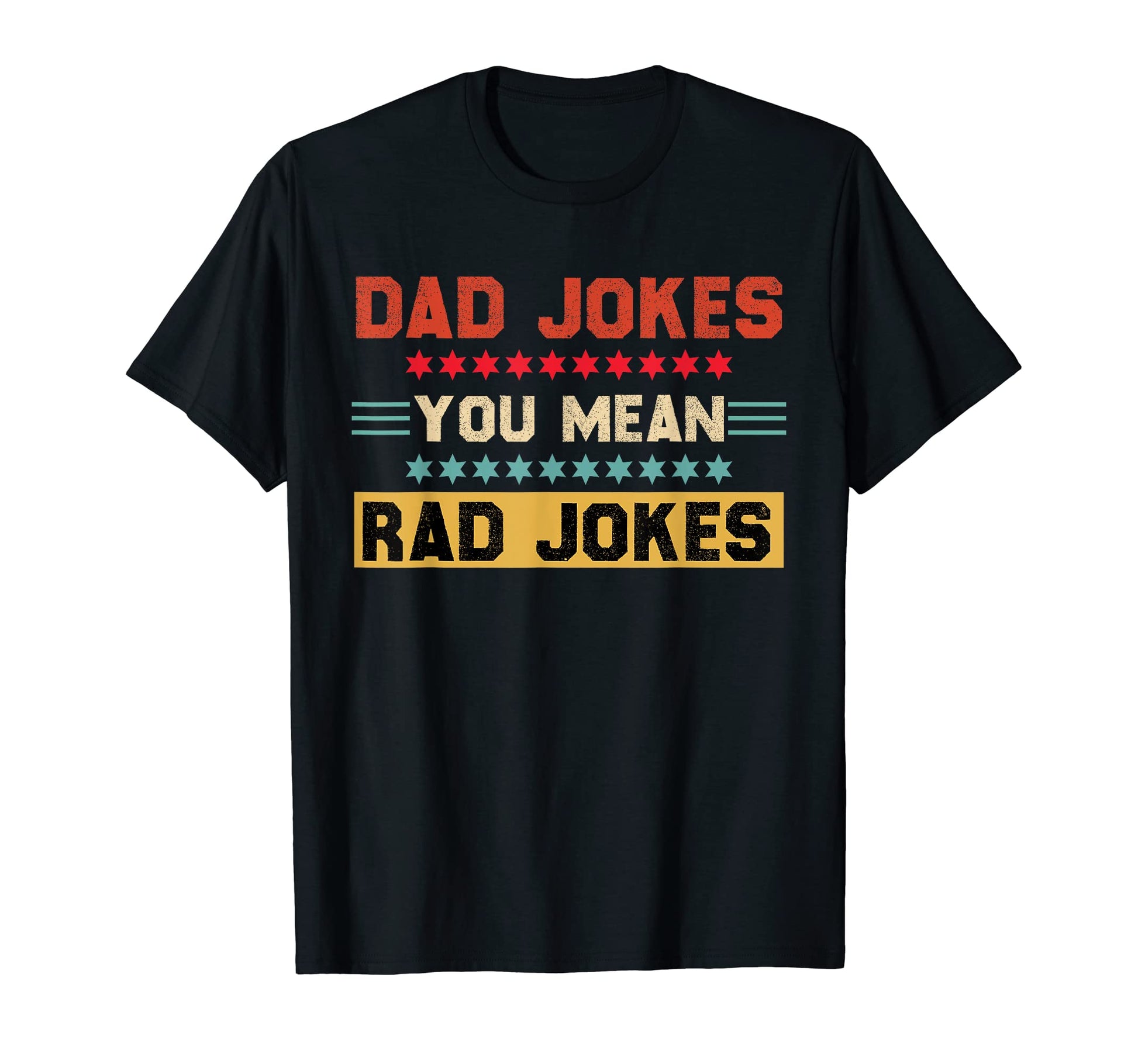 Dad Jokes You Mean Rad Jokes Funny T-Shirt - Graphic Print Men Women - T-Shirt, Sweatshirt, Hoodie