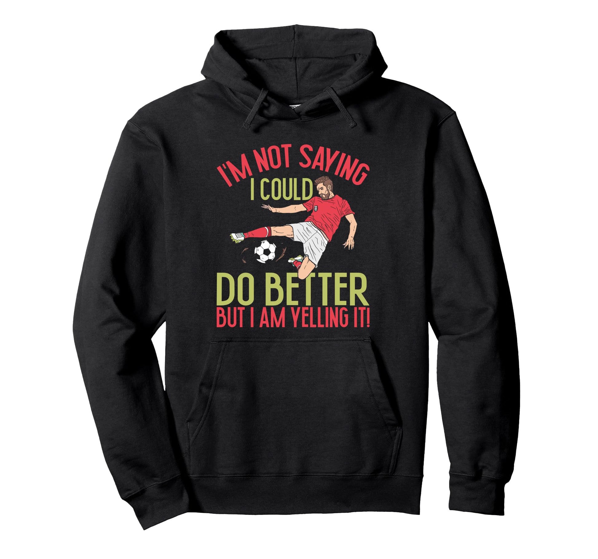Im Not I Could Do Better Soccer Dad Hoodie - Graphic Print for Adults - T-Shirt, Sweatshirt, Hoodie