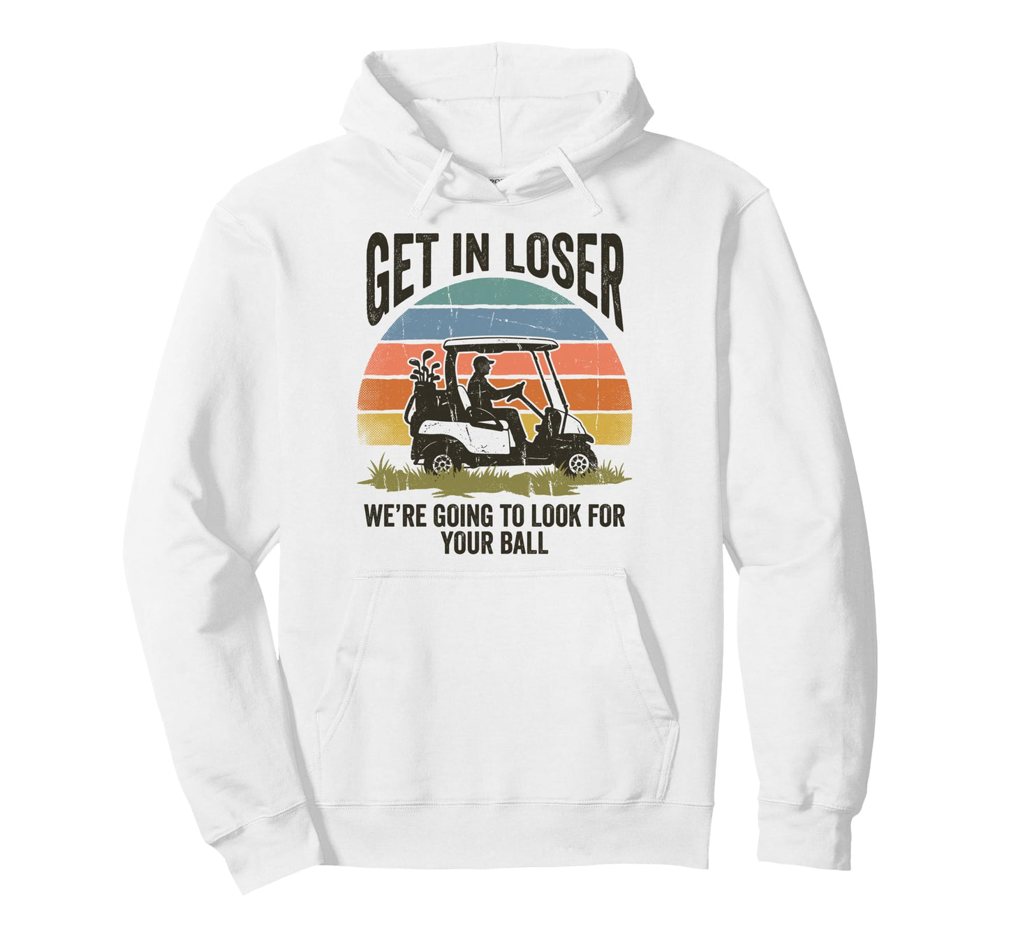 Get Loser Were Going To Your Ball Golfer Hoodie - Streetwear Style Unisex - T-Shirt, Sweatshirt, Hoodie