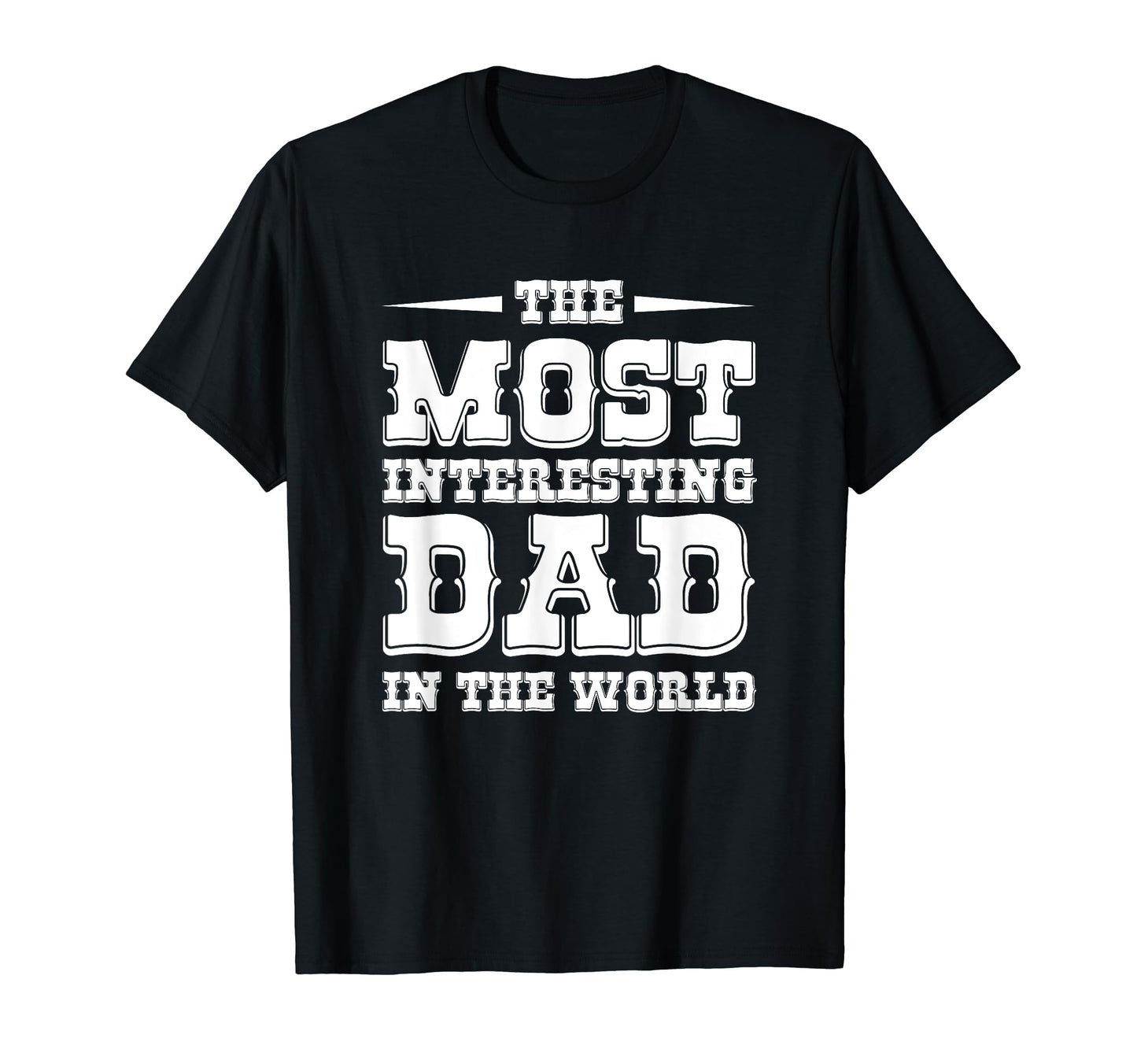 Mens Most Interesting Dad World T-Shirt - Unique Graphic for Adults - T-Shirt, Sweatshirt, Hoodie