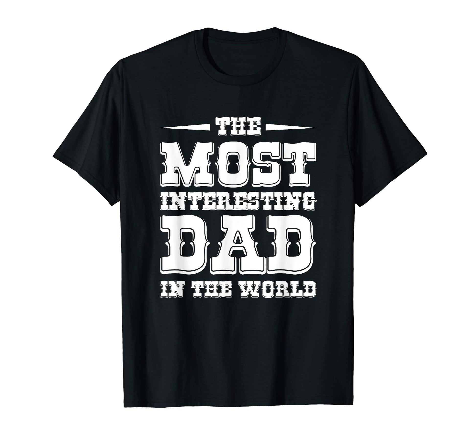 Mens Most Interesting Dad World T-Shirt - Unique Graphic for Adults - T-Shirt, Sweatshirt, Hoodie