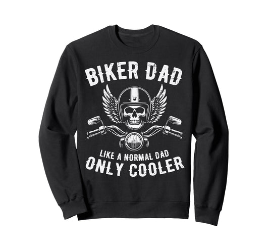 Biker Dad Like Normal Cooler Fathers Sweatshirt - Graphic Print Men Women - T-Shirt, Sweatshirt, Hoodie