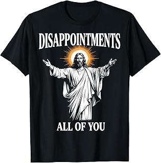 Disappointments All of You Jesus Christian Humor T-Shirt Unisex T-shirt, Sweatshirt, Hoodie, Long Sleeve Tee - T-Shirt, Sweatshirt, Hoodie