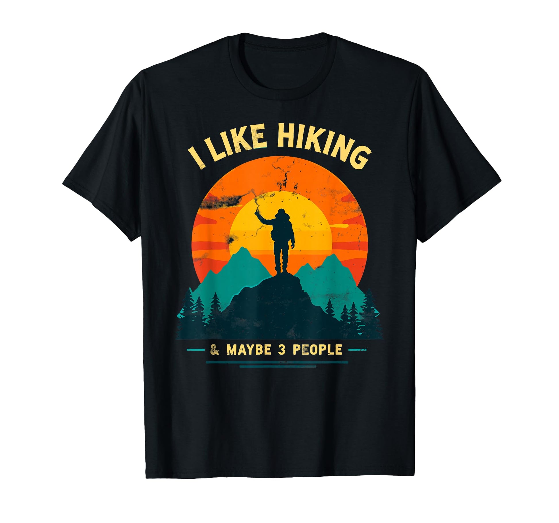 I Like Hiking Maybe 3 People Funny T-Shirt - Custom Art Print Men Women - T-Shirt, Sweatshirt, Hoodie
