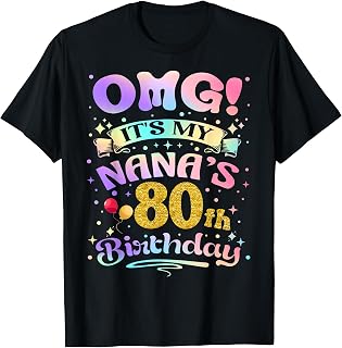 OMG It's My Nana's 80th Birthday Happy 80 Years Old T-Shirt Unisex T-shirt, Sweatshirt, Hoodie, Long Sleeve Tee - T-Shirt, Sweatshirt, Hoodie