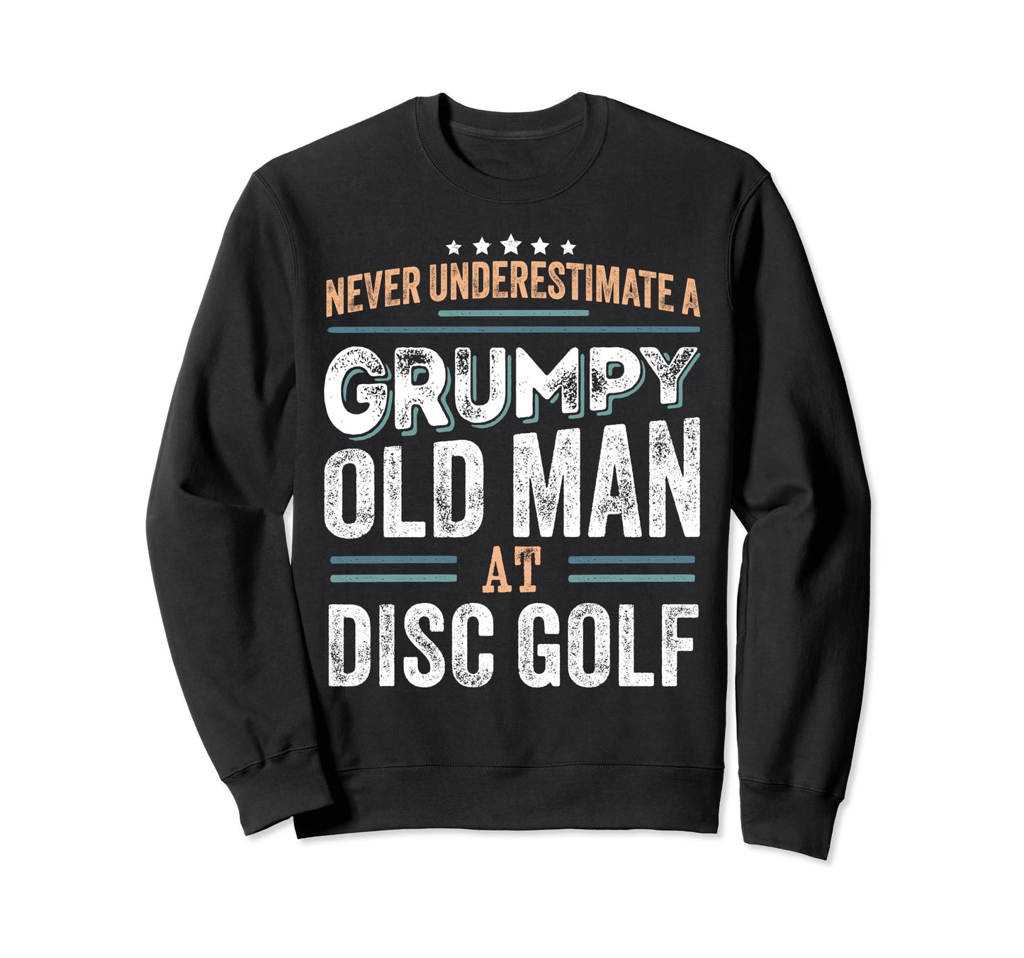 Grumpy Old Disc Golf Funny Dad Sweatshirt - Aesthetic Graphic for Adults - T-Shirt, Sweatshirt, Hoodie