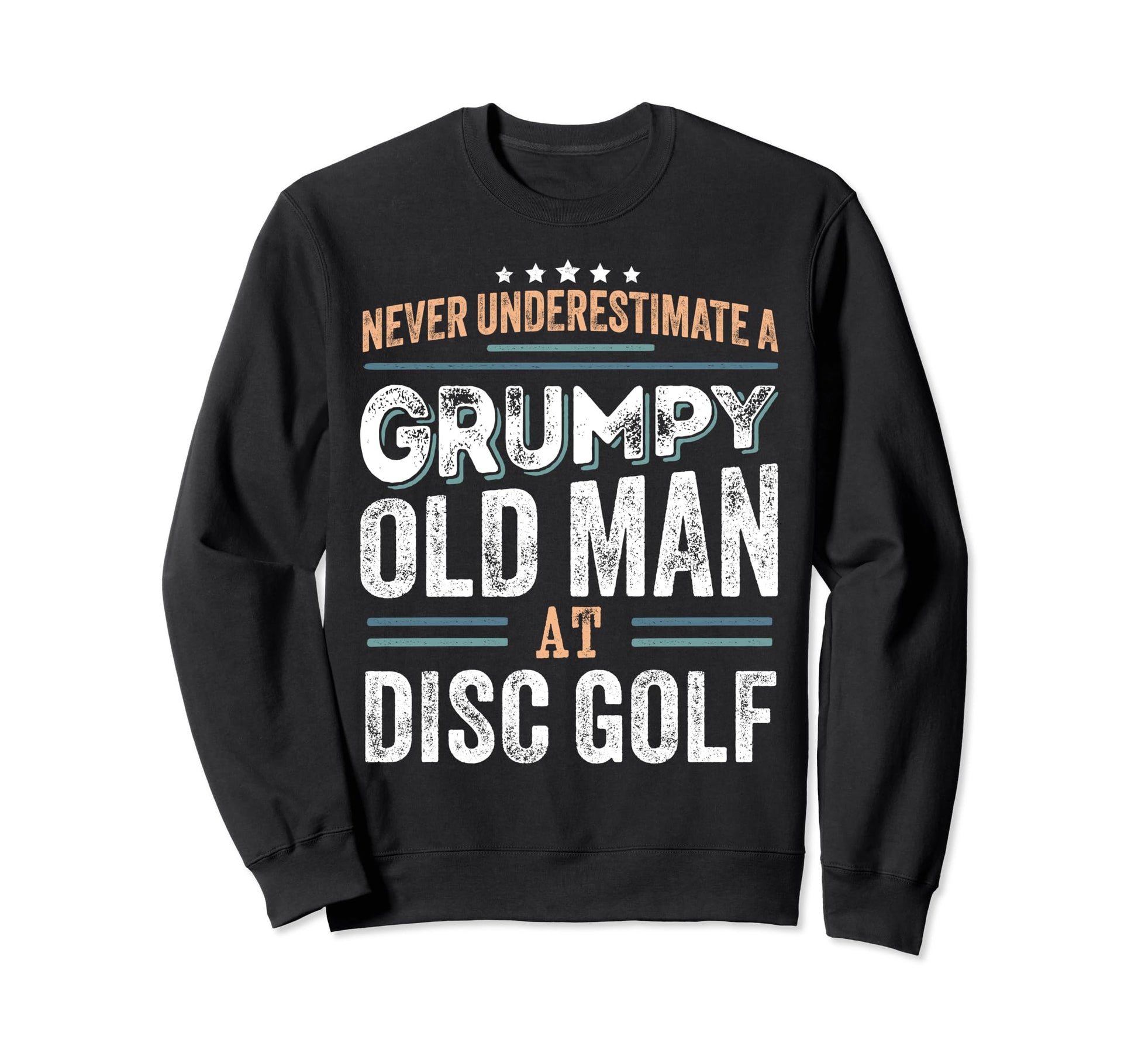 Grumpy Old Disc Golf Funny Dad Sweatshirt - Aesthetic Graphic for Adults - T-Shirt, Sweatshirt, Hoodie