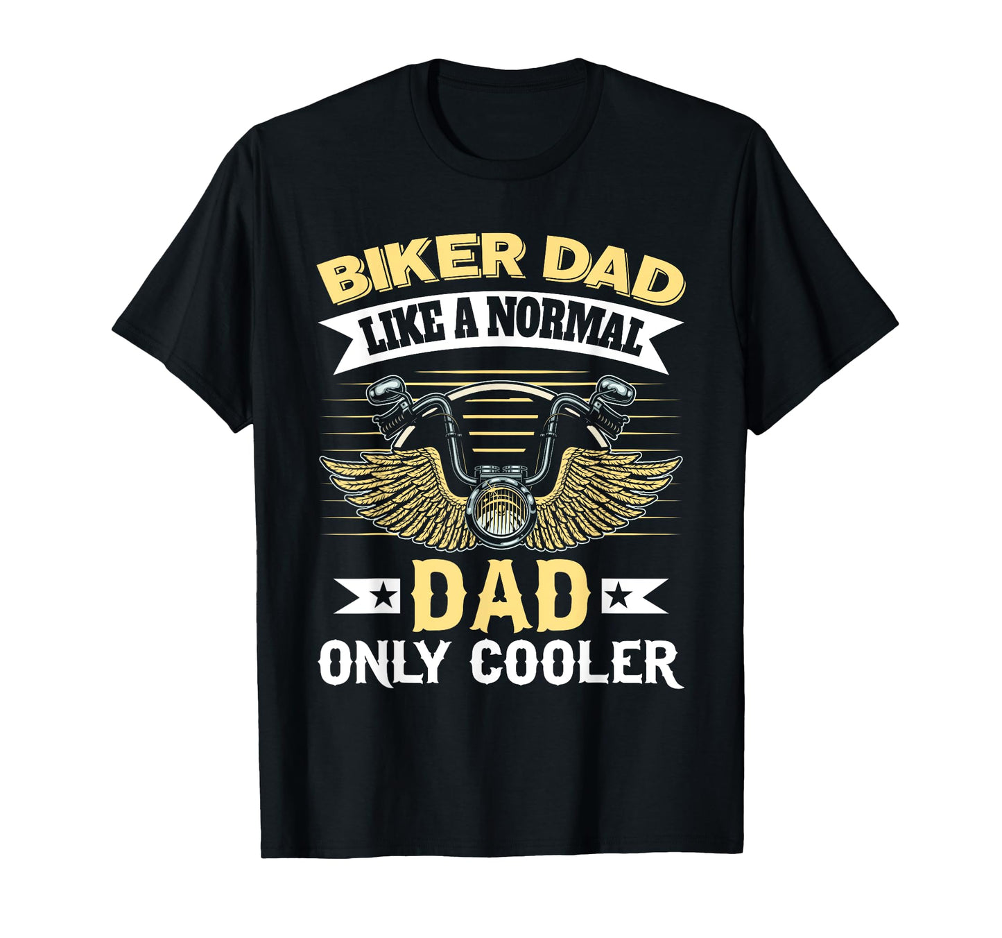 Biker Dad Like Normal Dad Only Cooler T-Shirt - Fun Novelty Design Unisex - T-Shirt, Sweatshirt, Hoodie