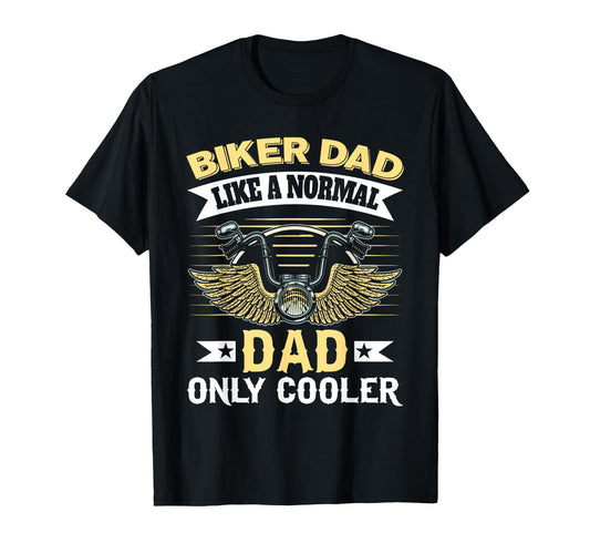 Biker Dad Like Normal Dad Only Cooler T-Shirt - Fun Novelty Design Unisex - T-Shirt, Sweatshirt, Hoodie