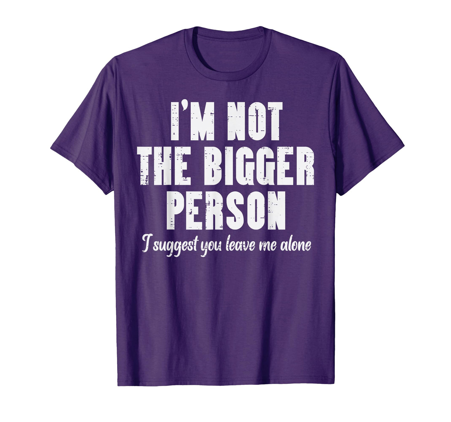 Im Not Bigger Person Leave Me Alone T-Shirt - Streetwear Style Men Women - T-Shirt, Sweatshirt, Hoodie