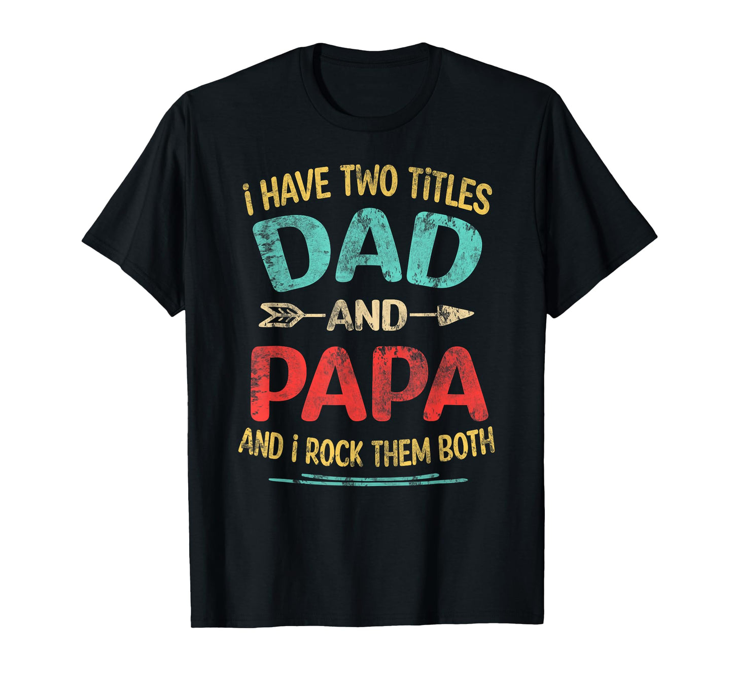 I Have Two Titles Dad And Papa Funny T-Shirt - Unique Graphic Men Women - T-Shirt, Sweatshirt, Hoodie