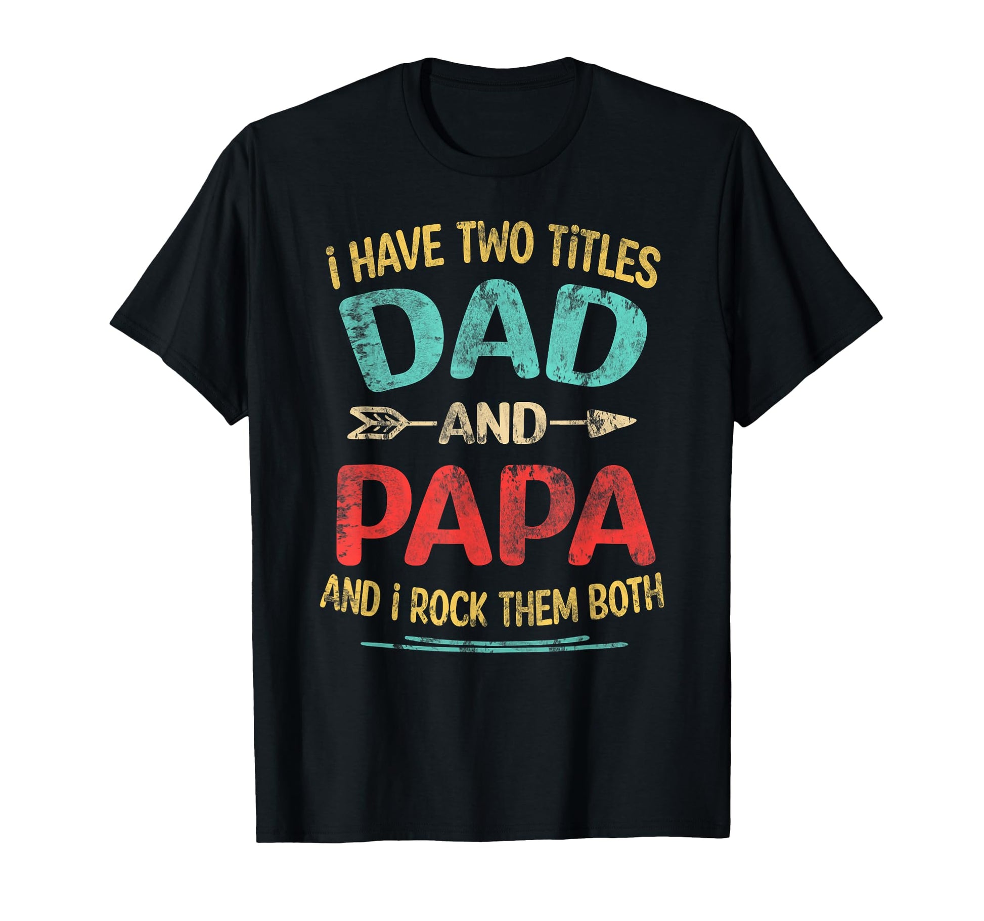 I Have Two Titles Dad And Papa Funny T-Shirt - Unique Graphic Men Women - T-Shirt, Sweatshirt, Hoodie
