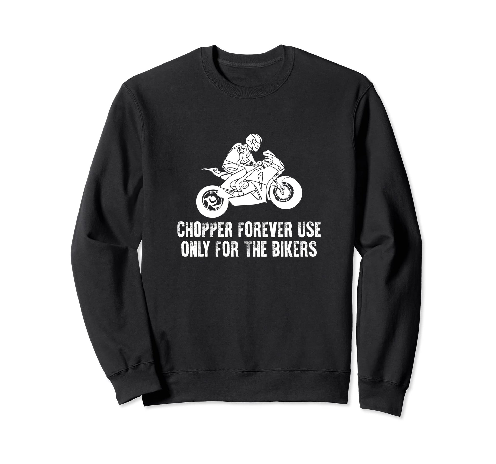 Chopper Forever Use Only Bikers Sweatshirt - Streetwear Style Men Women - T-Shirt, Sweatshirt, Hoodie