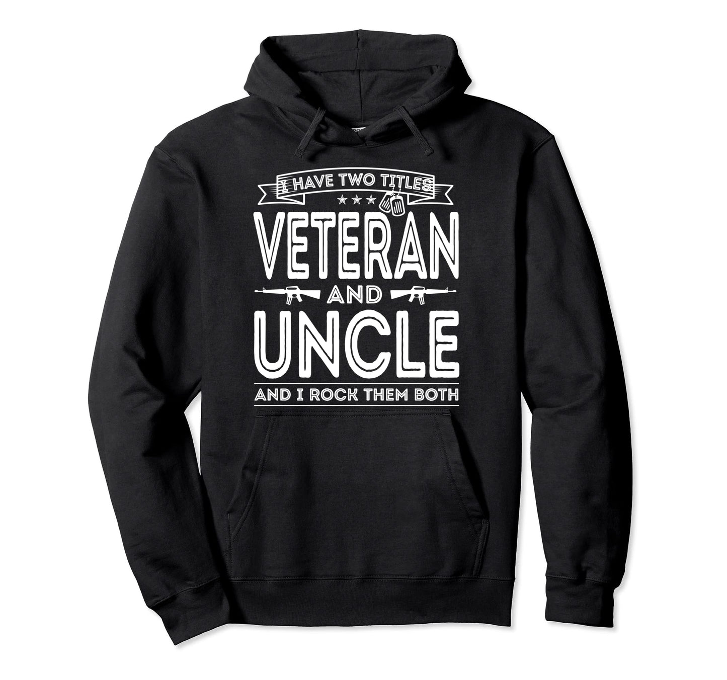 I Have Two Titles Veteran And Uncle Hoodie - Custom Art Print for Adults - T-Shirt, Sweatshirt, Hoodie