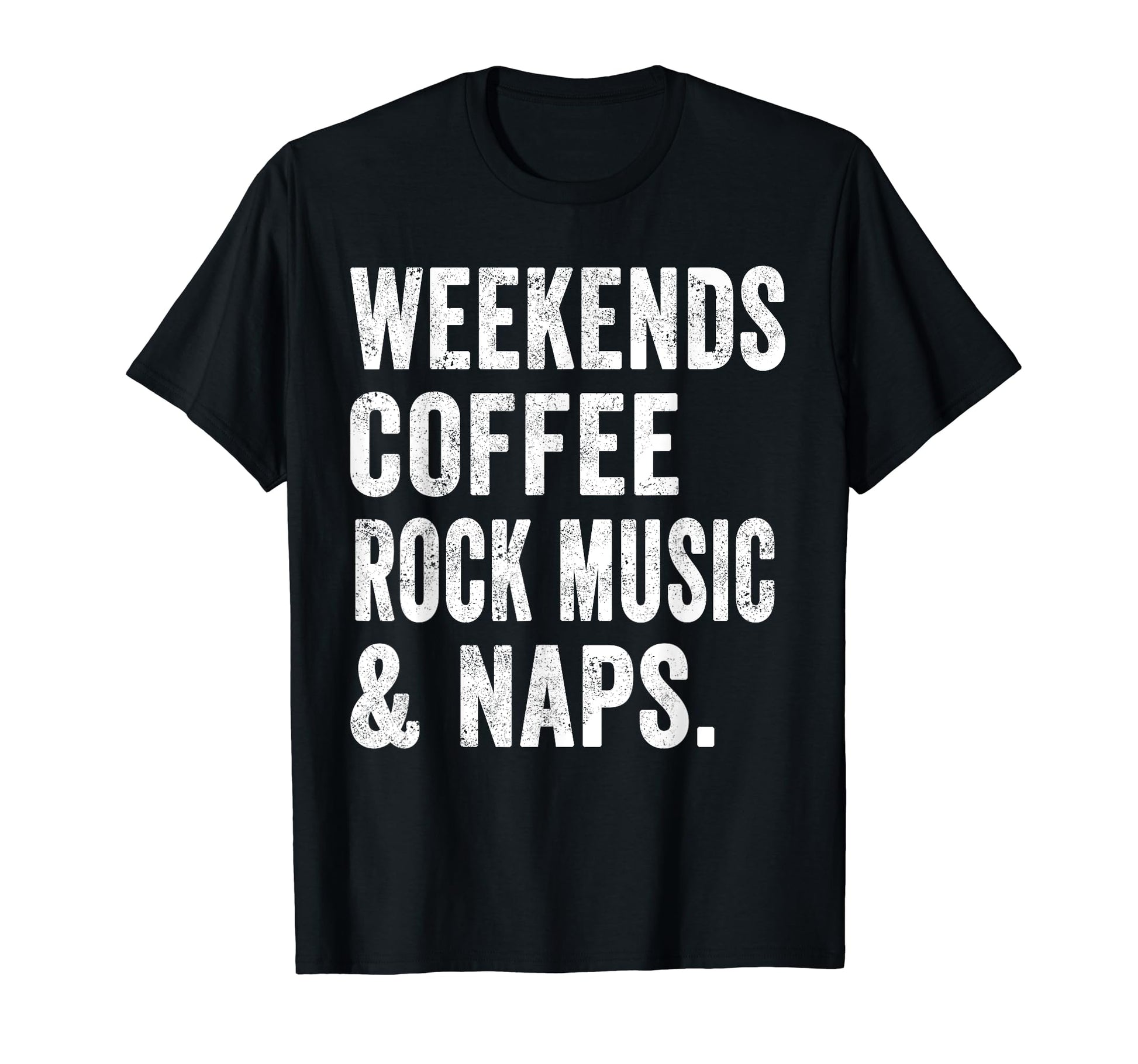 Weekends Coffee Rock Music And Naps T-Shirt - Streetwear Style Men Women - T-Shirt, Sweatshirt, Hoodie