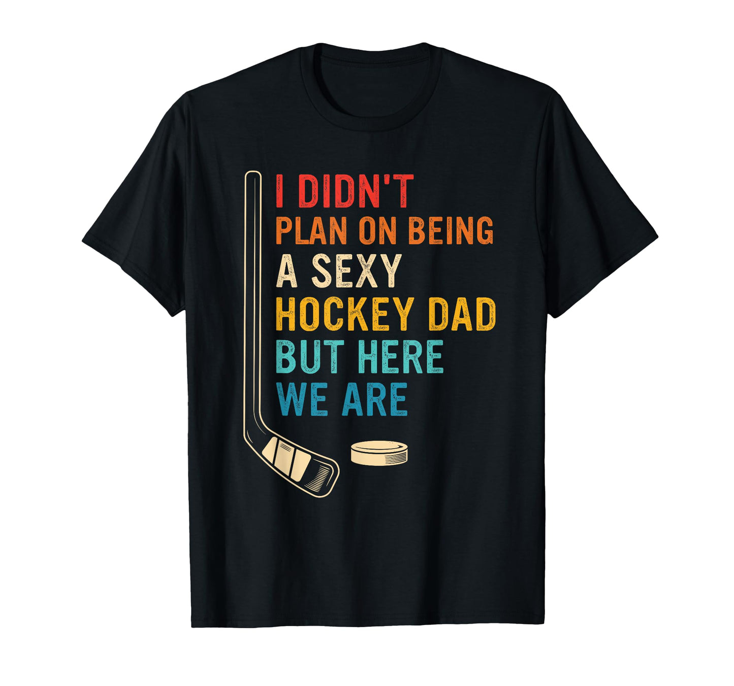 I Didnt Plan Being Sexy Hockey Dad T-Shirt - Novelty Apparel for Adults - T-Shirt, Sweatshirt, Hoodie