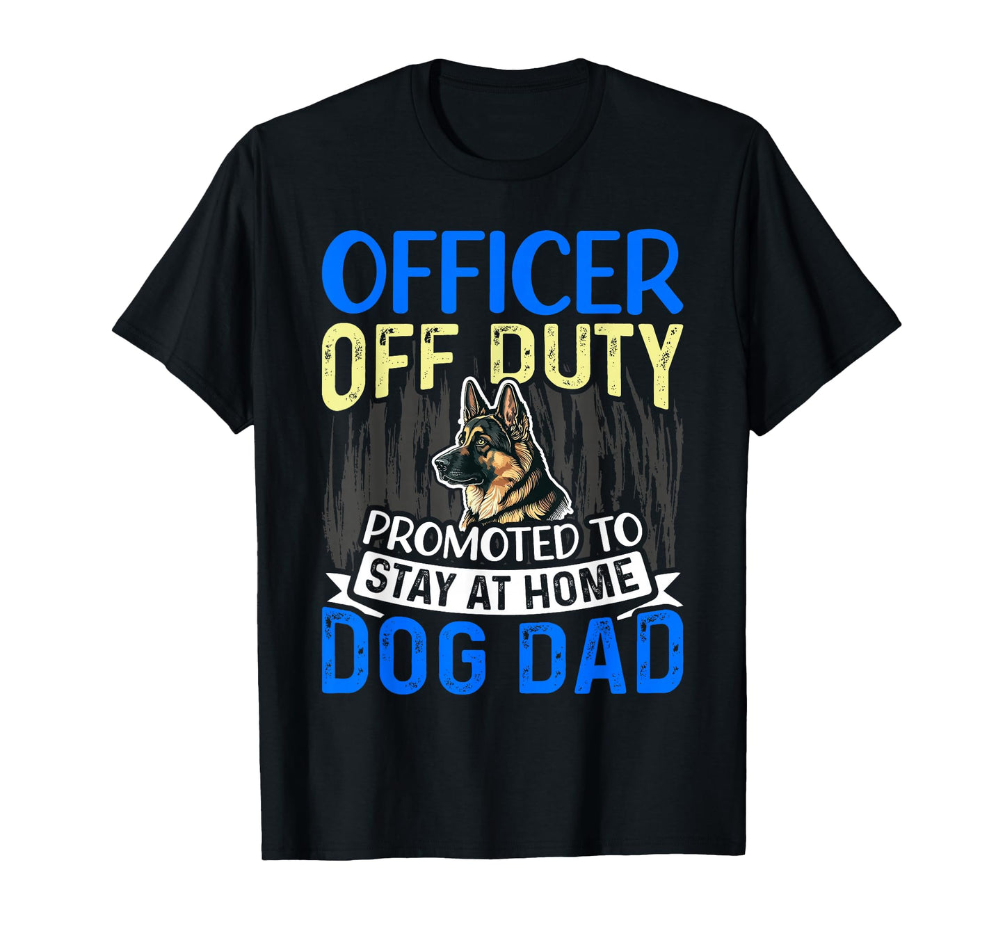 Officer Off Duty Dog Dad Funny T-Shirt - Casual Everyday Wear Men Women - T-Shirt, Sweatshirt, Hoodie
