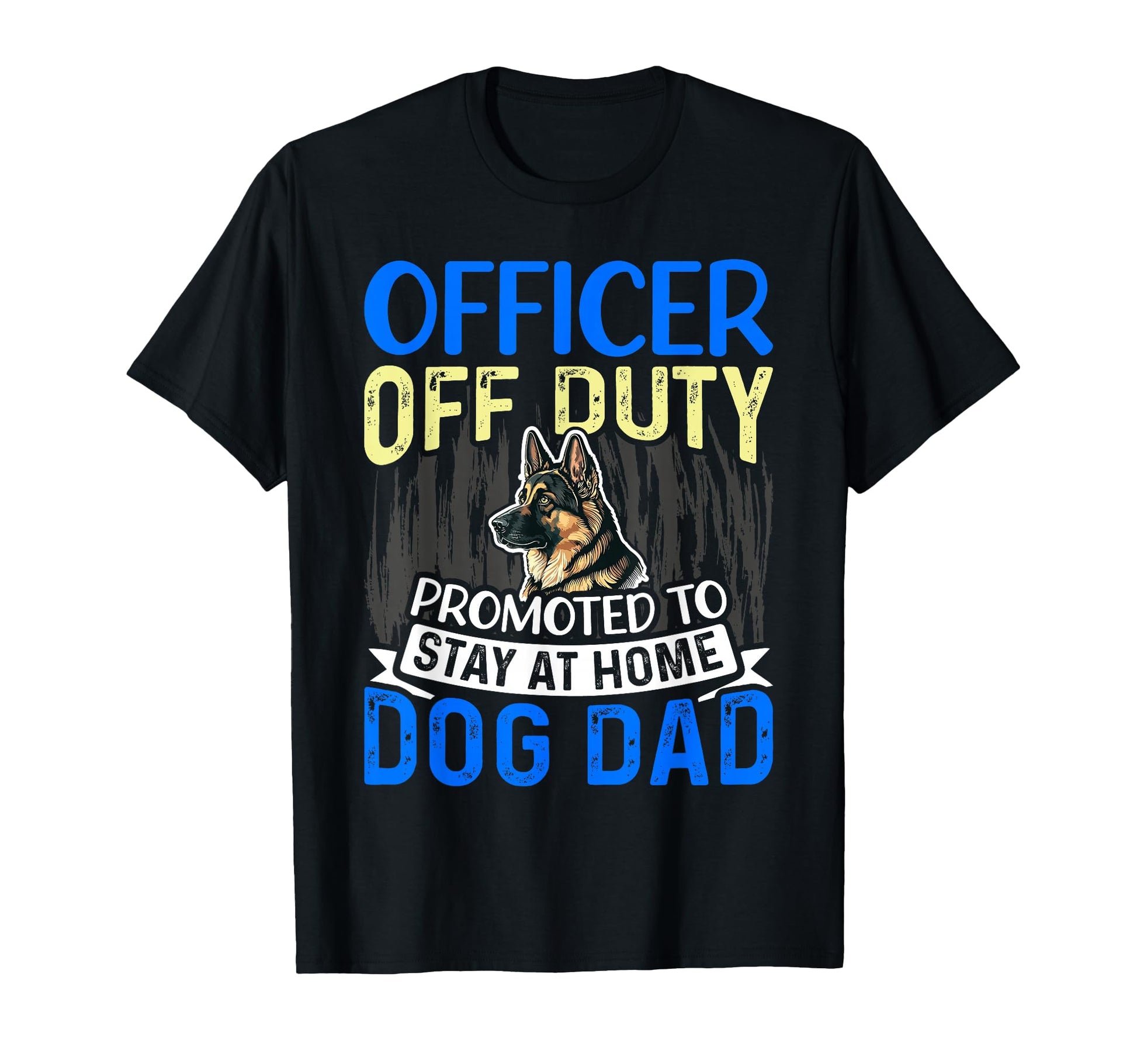 Officer Off Duty Dog Dad Funny T-Shirt - Casual Everyday Wear Men Women - T-Shirt, Sweatshirt, Hoodie