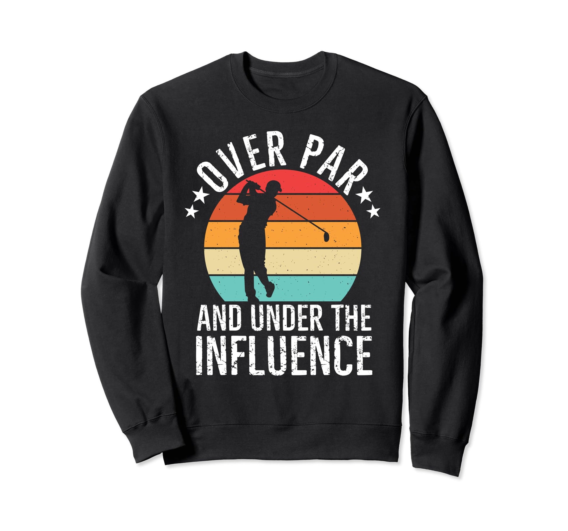 Over Par And Under Influence Sweatshirt - Custom Art Print Men Women - T-Shirt, Sweatshirt, Hoodie