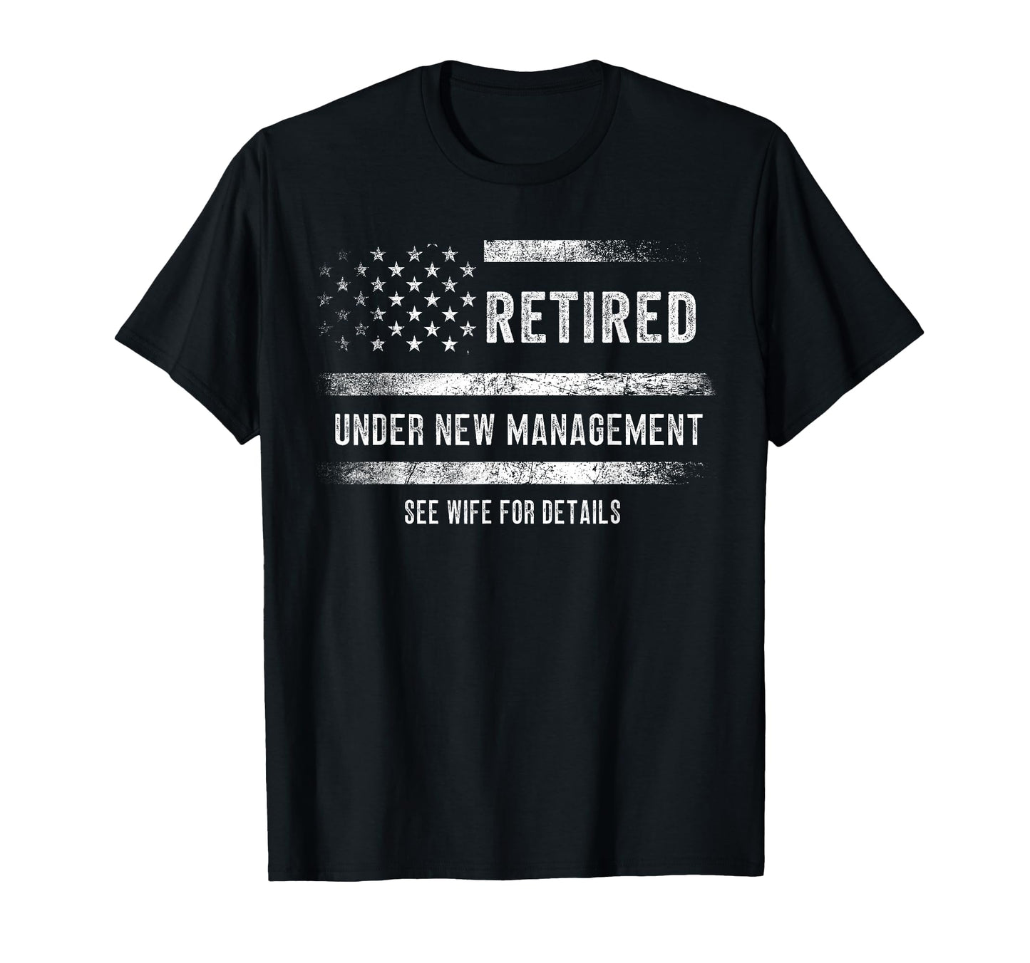 Retired Under New Management See Wife T-Shirt - Fun Novelty Design Unisex - T-Shirt, Sweatshirt, Hoodie