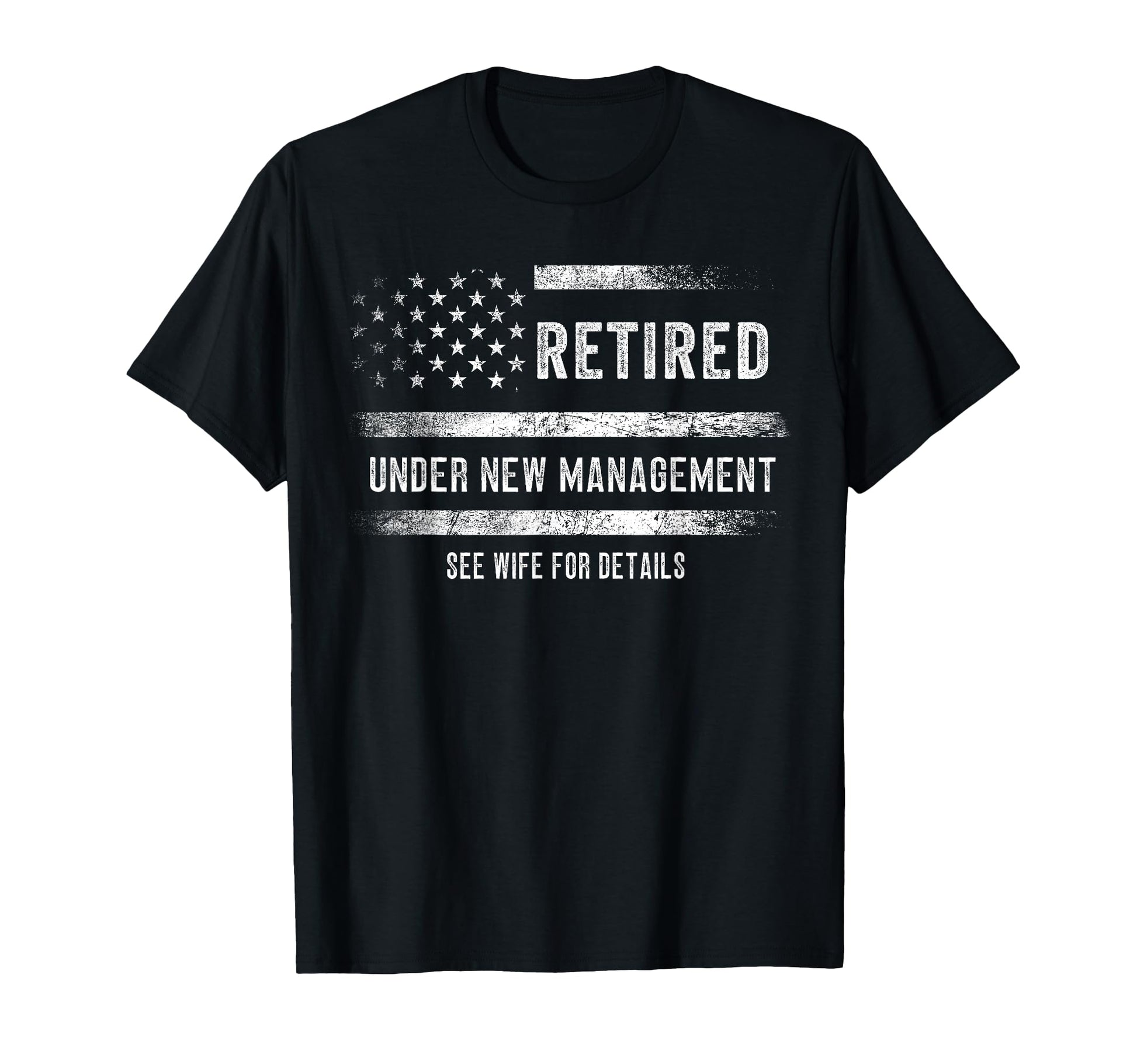 Retired Under New Management See Wife T-Shirt - Fun Novelty Design Unisex - T-Shirt, Sweatshirt, Hoodie