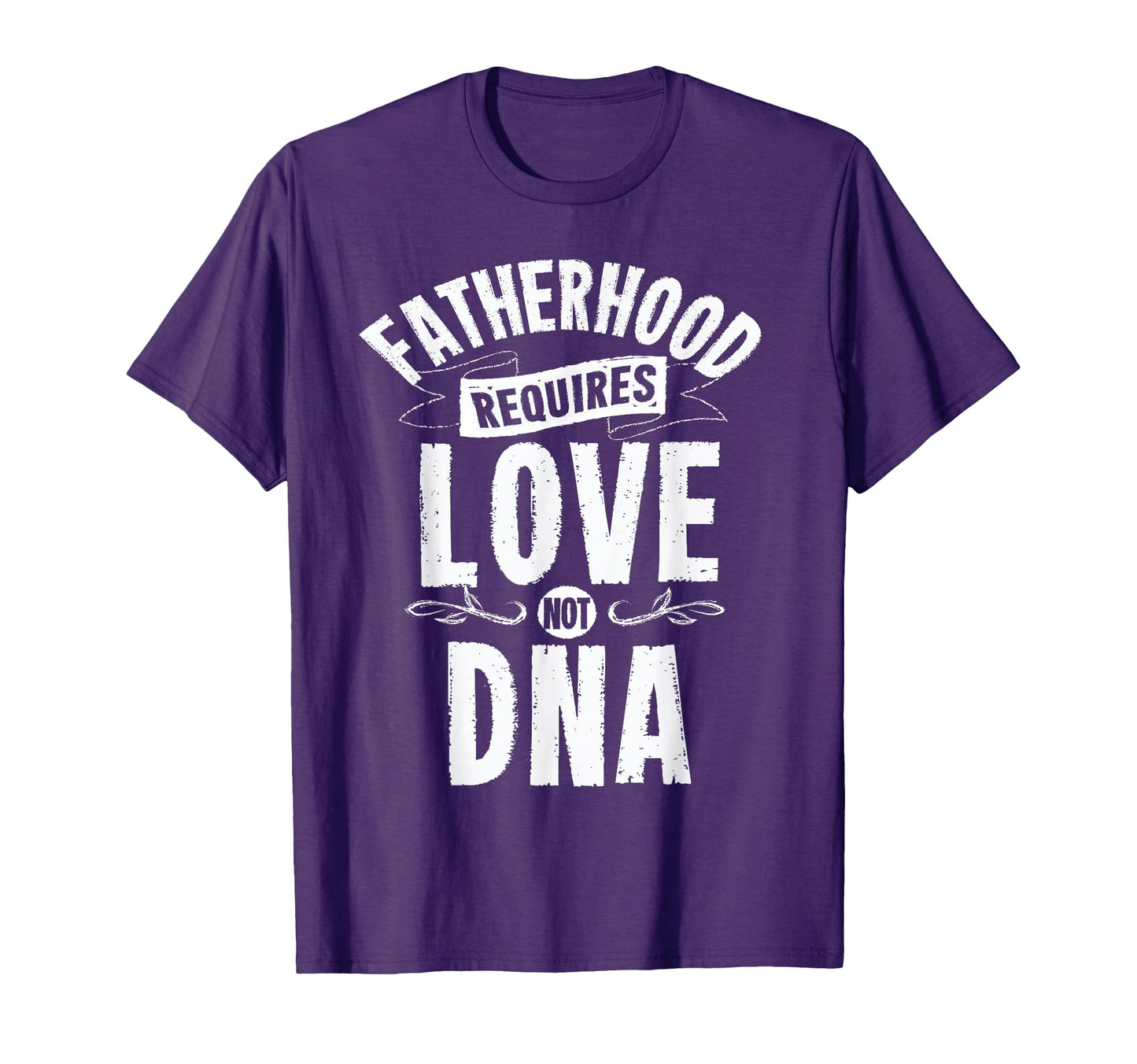 Mens Fatherhood Requires Love Not Dna T-Shirt - Minimalist Print Unisex - T-Shirt, Sweatshirt, Hoodie