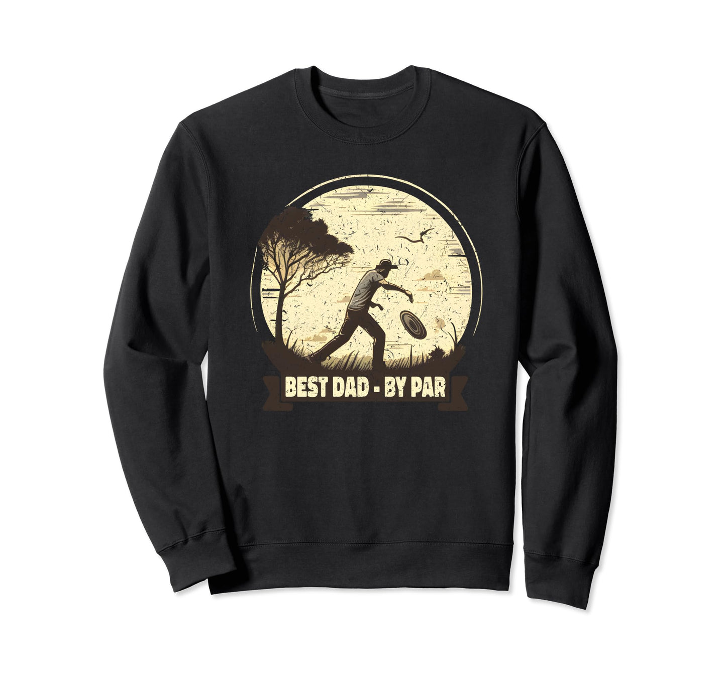Funny Disc Golf Art Dad Par Disc Sweatshirt - Casual Everyday Wear Unisex - T-Shirt, Sweatshirt, Hoodie