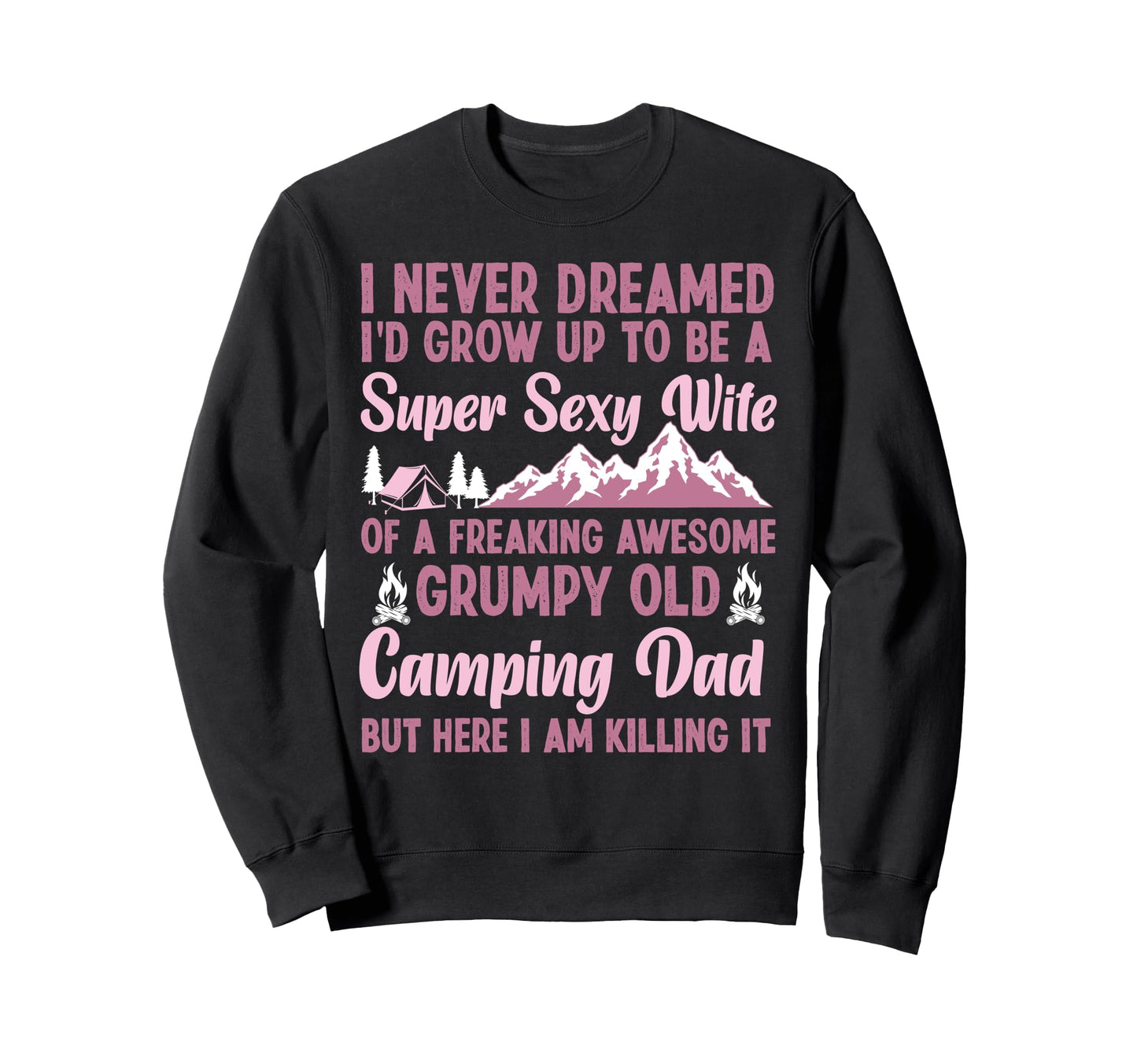 Super Sexy Wife Camping Dad Tent Sweatshirt - Graphic Print Men Women - T-Shirt, Sweatshirt, Hoodie