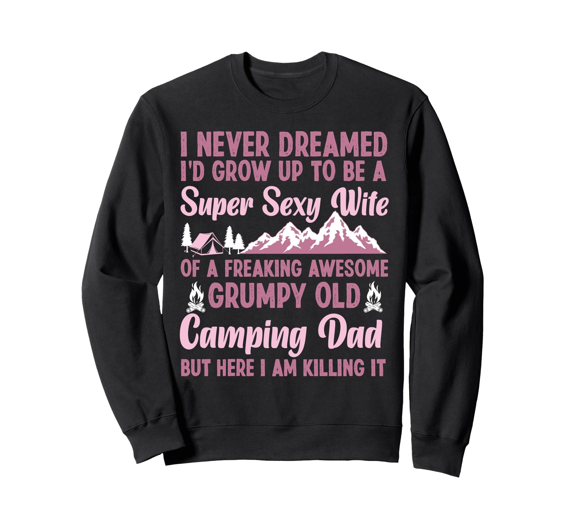 Super Sexy Wife Camping Dad Tent Sweatshirt - Graphic Print Men Women - T-Shirt, Sweatshirt, Hoodie