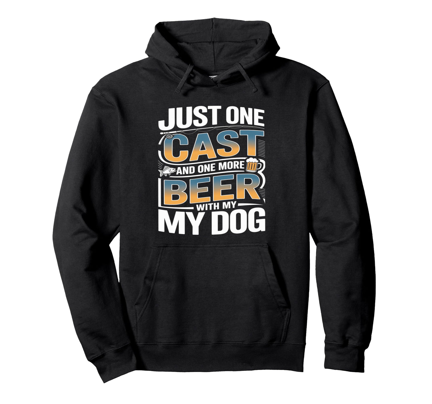 Just One Cast And One More Beer My Dog Hoodie - Aesthetic Graphic Unisex - T-Shirt, Sweatshirt, Hoodie