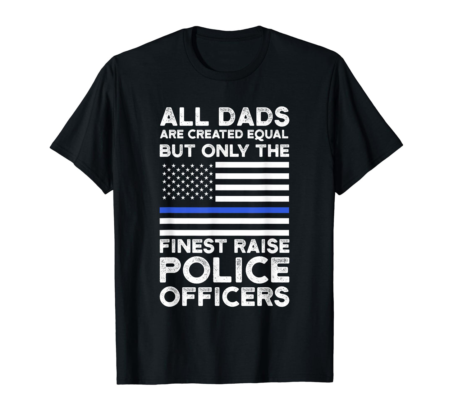 All Dads Are Created But Finest T-Shirt - Fun Novelty Design for Adults - T-Shirt, Sweatshirt, Hoodie
