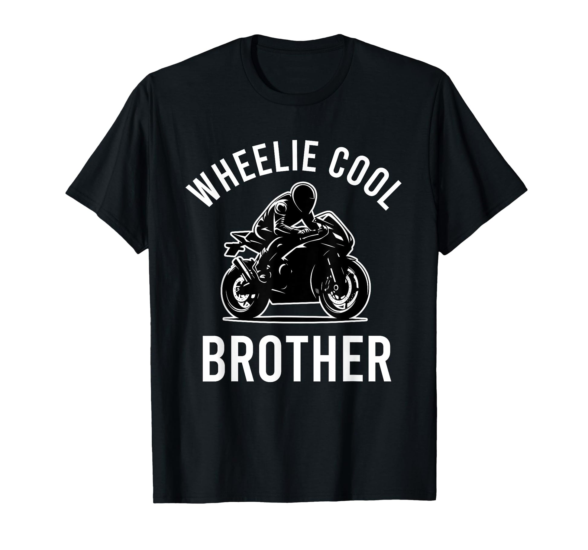 Wheelie Brother Street Bike Biker Dad T-Shirt - Novelty Apparel Men Women - T-Shirt, Sweatshirt, Hoodie
