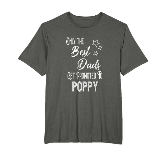 Best Dads Get Promoted To Poppy T-Shirt - Unique Graphic for Adults - T-Shirt, Sweatshirt, Hoodie