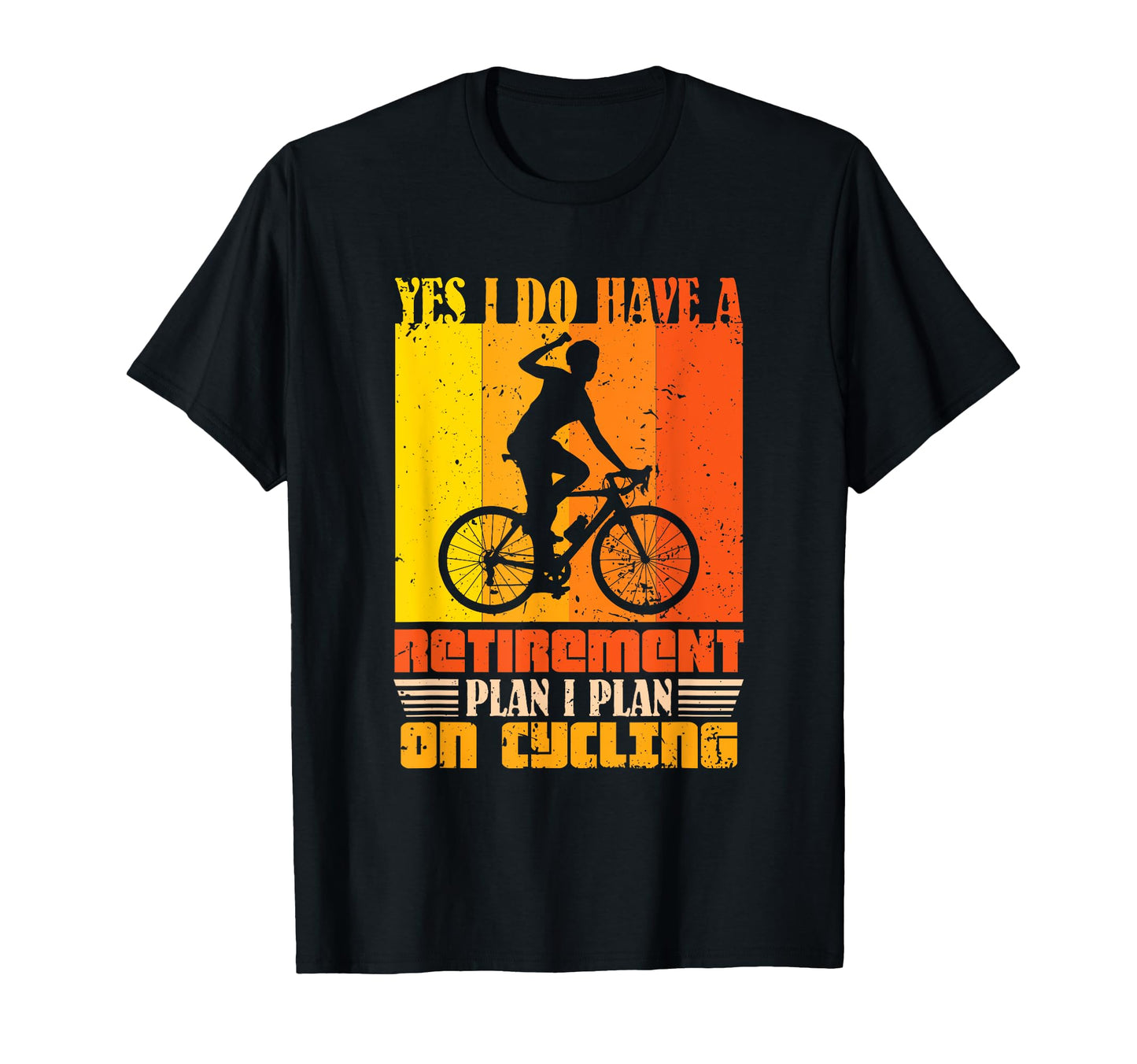 Yes I Do Have Retirement Plan Bicycle T-Shirt - Fun Novelty Design Unisex - T-Shirt, Sweatshirt, Hoodie
