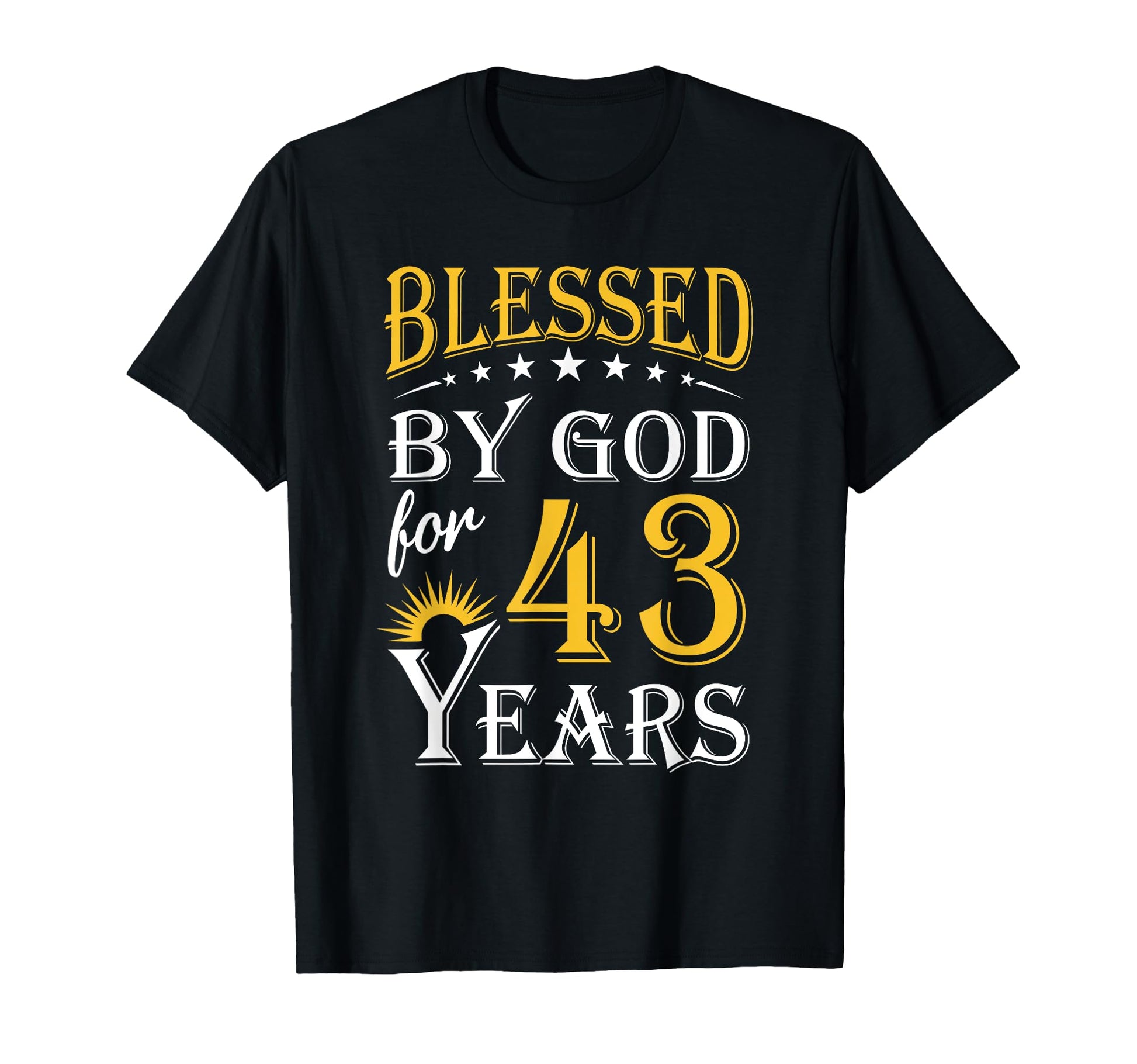Blessed God 43 Years Happy 43Rd T-Shirt - Streetwear Style Men Women - T-Shirt, Sweatshirt, Hoodie