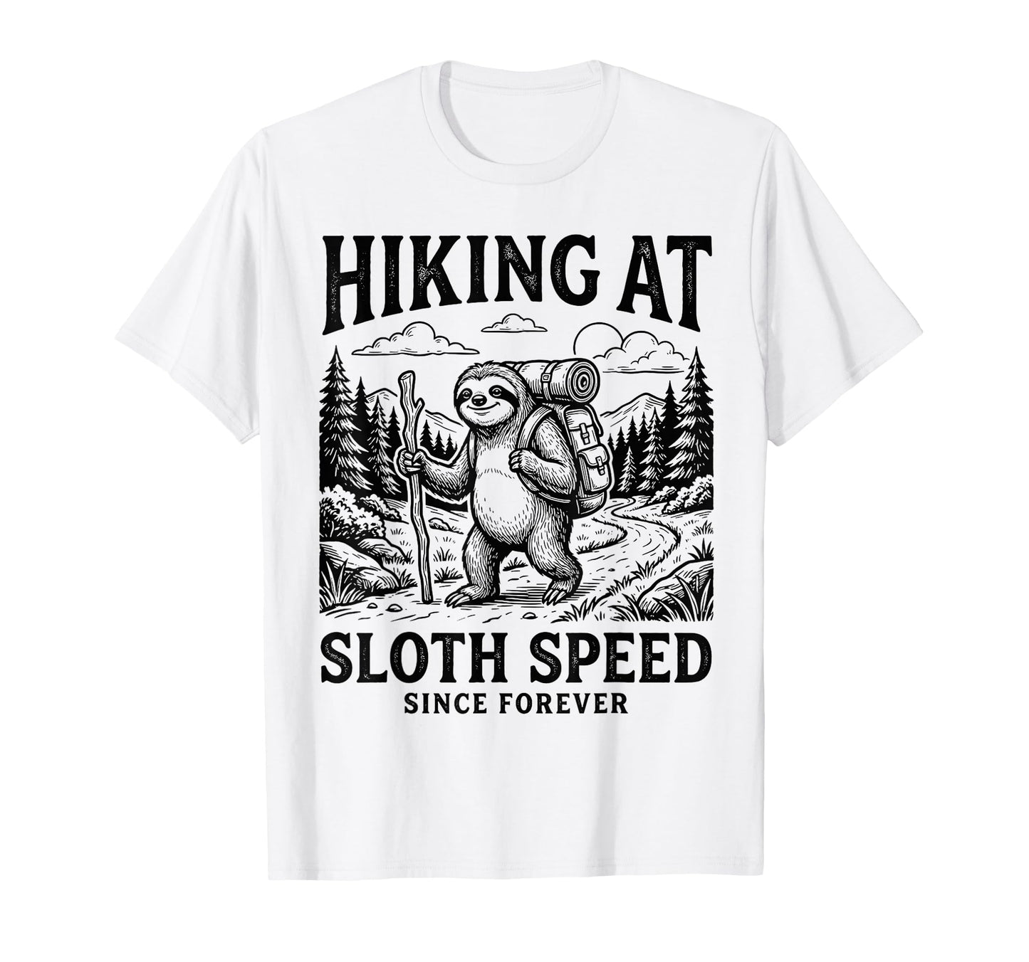 Hiking Sloth Speed Since Forever Funny T-Shirt - Minimalist Print Unisex - T-Shirt, Sweatshirt, Hoodie