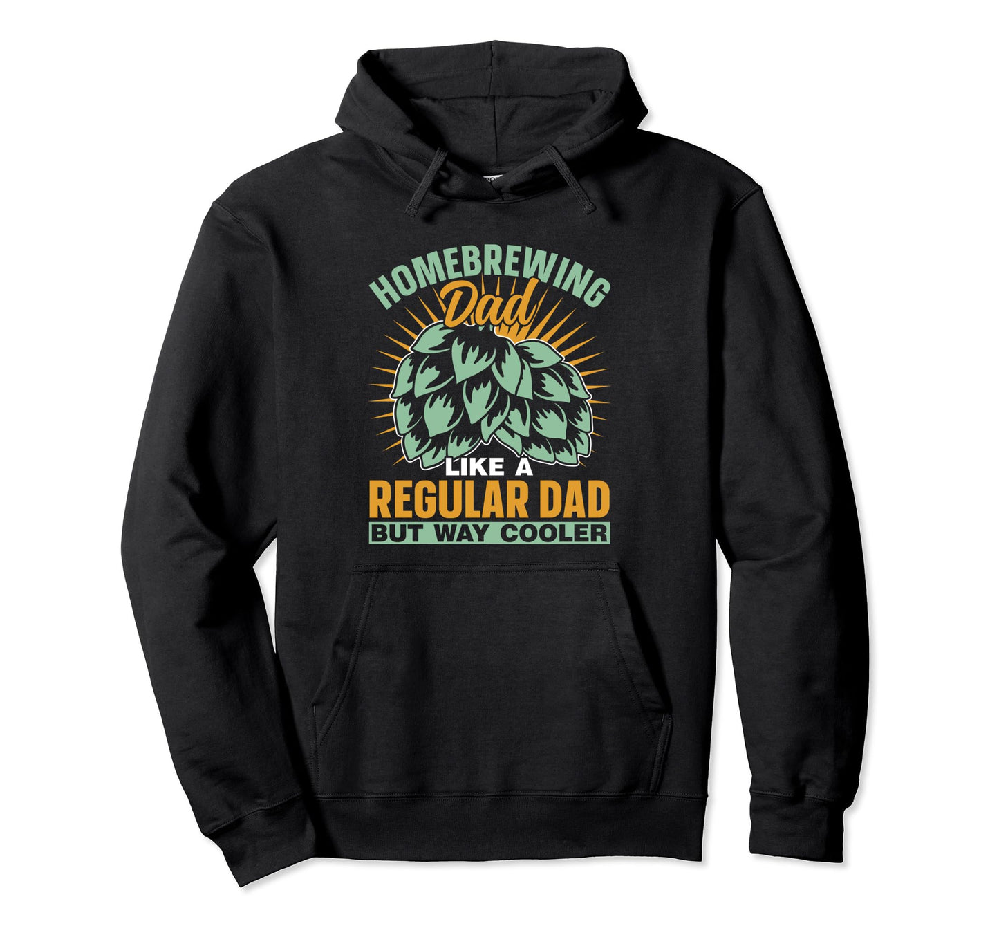 Homebrewing Dad Like Regular Dad But Hoodie - Fun Novelty Design Men Women - T-Shirt, Sweatshirt, Hoodie