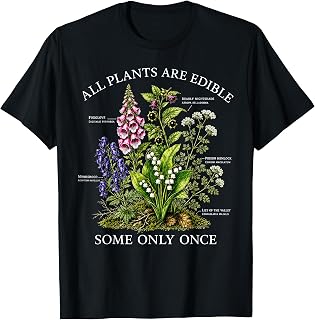 All Plants are Edible Some Only Once Funny Botanical Design T-Shirt Unisex T-shirt, Sweatshirt, Hoodie, Long Sleeve Tee - T-Shirt, Sweatshirt, Hoodie
