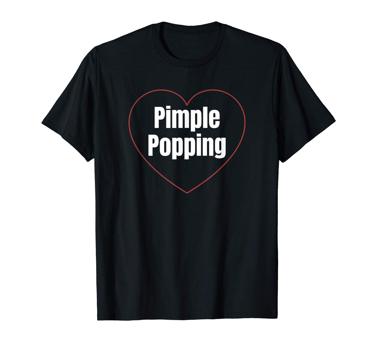 I Love Pimple Popping Funny T-Shirt - Minimalist Print for Adults - T-Shirt, Sweatshirt, Hoodie