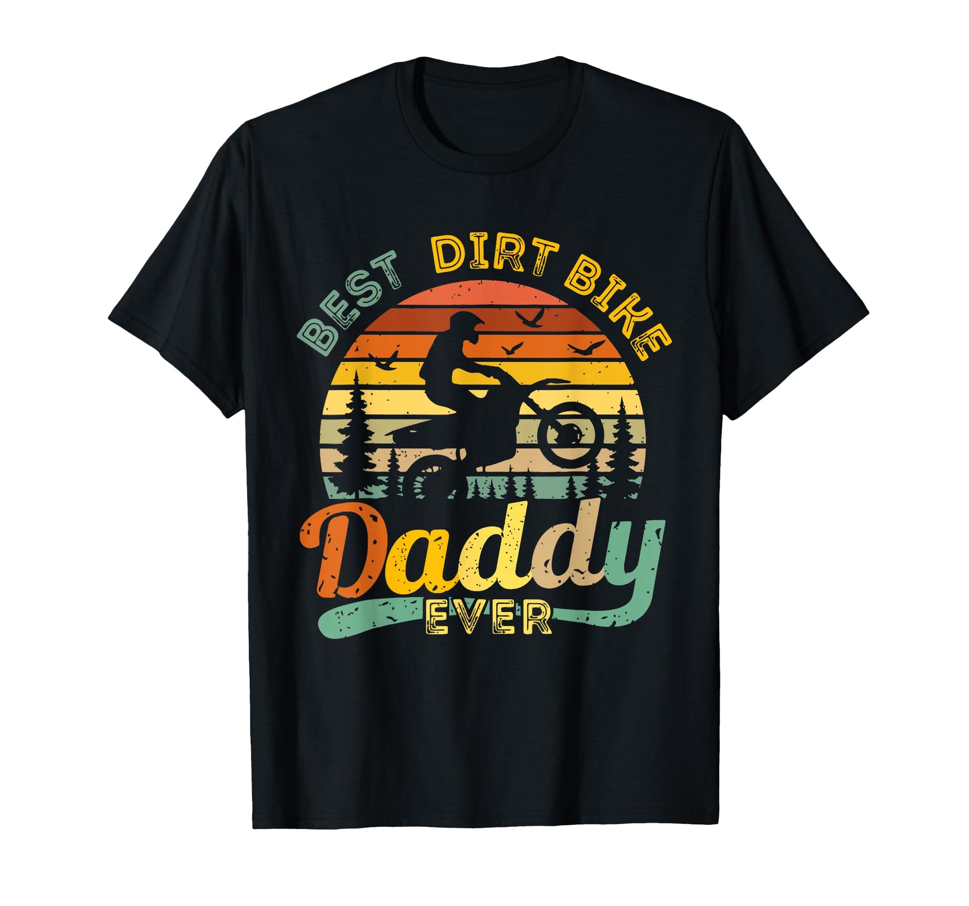 Best Dirt Bike Daddy Ever Funny T-Shirt - Casual Everyday Wear Unisex - T-Shirt, Sweatshirt, Hoodie