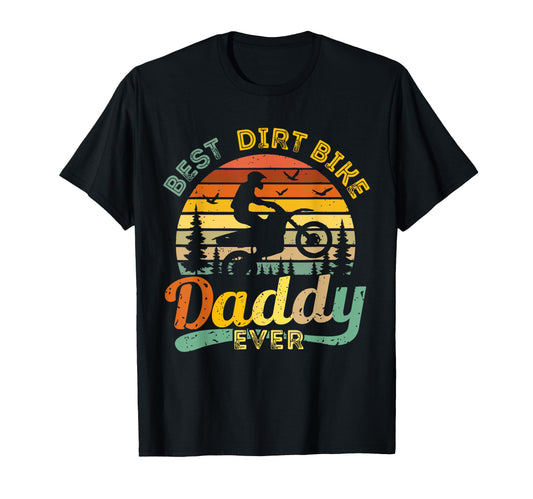 Best Dirt Bike Daddy Ever Funny T-Shirt - Casual Everyday Wear Unisex - T-Shirt, Sweatshirt, Hoodie