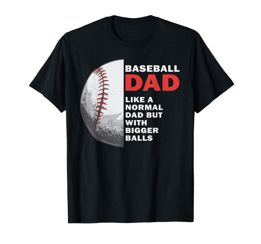 Baseball Dad Like Normal Dad But Bigger T-Shirt - Streetwear Style Unisex - T-Shirt, Sweatshirt, Hoodie